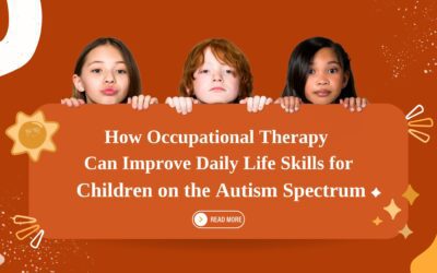 How Occupational Therapy Can Improve Daily Life Skills for Children on the Autism Spectrum